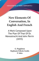 New Elements of Conversation, in English and French. a Work Composed Upon the Plan of That of Dr. Wanostrocht and John Perrin 1164887742 Book Cover