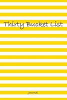 Thirty Bucket List Journal: 30th Birthday Gift For Women and Men - 30 Year Old Gifts Diary - Things to Do 1082502049 Book Cover