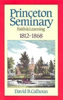 Princeton Seminary, Vol. 1: Faith and Learning, 1812-1868 085151670X Book Cover