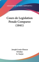 Cours de Legislation Penale Comparee (1841) 116810159X Book Cover