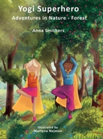 Yogi Superhero Adventures in Nature - Forest: A Children's book about yoga, mindfulness, kindness and managing busy mind and fear. 1838339124 Book Cover