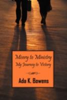 Misery to Ministry: My Journey to Victory 1432733192 Book Cover