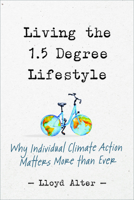 Living the 1.5 Degree Lifestyle: Why Individual Climate Action Matters More Than Ever 0865719640 Book Cover