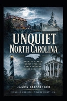 Unquiet North Carolina: Hauntings, Folklore, and Unexplained History (Unquiet America: A Paranormal Folklore Series) B0H6JWZPK6 Book Cover
