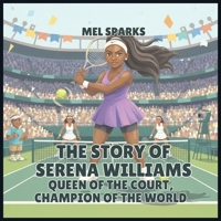 The Story of Serena Williams: Queen of the Court, Champion of the World (Biography of Achievers for Kids Series 2) B0H53518H6 Book Cover