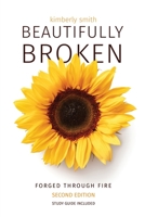 Beautifully Broken (Second Edition): Forged Through Fire B0CFDDK98S Book Cover