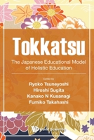 Tokkatsu: The Japanese Educational Model of Holistic Education 9811214174 Book Cover