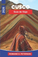 Cusco Guía de viaje 2026: La guía definitiva del corazón del Imperio Inca: Valles Sagrados, Mercados de las Tierras Altas y el Camino a Machu Picchu (Spanish Edition) B0H1MZ6QBB Book Cover