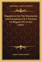 Regulations For The Movements And Formations Of A Division Or Brigade Of Cavalry 143704946X Book Cover