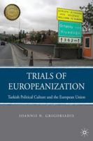 Trials of Europeanization: Turkish Political Culture and the European Union 0230104975 Book Cover