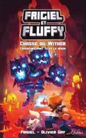 Frigiel & Fluffy - La chasse au Wither L'aventure dont tu es le héros 2375544714 Book Cover