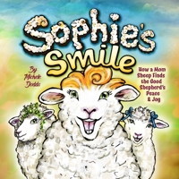 Sophie's Smile: How a Mom Sheep Finds the Good Shepherd's Peace and Joy 1965323146 Book Cover