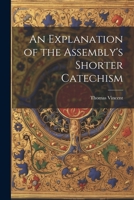 An Explanation of the Assembly's Shorter Catechism 1022036041 Book Cover