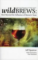 Wild Brews : Culture and Craftsmanship in the Belgian Tradition 0937381861 Book Cover