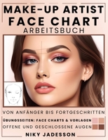 Make-up Artist Face Chart Arbeitsbuch: Vom Anfänger bis zum Fortgeschrittenen - Ein geführter Raum zum Erstellen, Testen und Verfeinern von ... zur Verbesserung deiner Fähigkeiten. Pädagog 1803971258 Book Cover