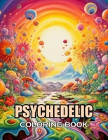 Psychedelic Coloring Book: 100+ Coloring Pages for Adults and Teens B0CWHCL7XD Book Cover