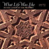 What Life Was Like in the Lands of the Prophet: Islamic World, AD 570-1405 0783554656 Book Cover