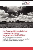 La Competitividad de Las Carnes Vacunas Argentinas 1856-1900 3848467313 Book Cover