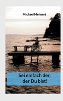 Sei einfach der, der Du bist (German Edition) 3757847148 Book Cover