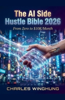 The AI Side Hustle Bible 2026 B0GWLLFTX5 Book Cover