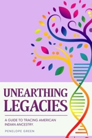Unearthing Legacies: a Guide to Tracing American Indian Ancestry B0CJ9PXWQZ Book Cover