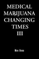 Medical Marijuana Changing Times III 1482791749 Book Cover