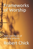 Frameworks of Worship: Parts and Pieces of worship services. 1792730888 Book Cover