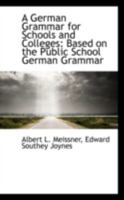 A German Grammar for Schools and Colleges: Based on the Public School German Grammar 0559275714 Book Cover