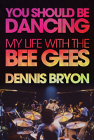 You Should Be Dancing: My Life with the Bee Gees 1770412425 Book Cover