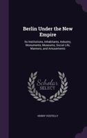 Berlin Under the New Empire 1241381194 Book Cover