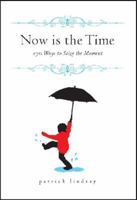 Now Is The Time: 170 Ways to Seize the Moment 1740666542 Book Cover