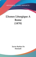 L'Annee Liturgique A Rome (1870) 1120482895 Book Cover