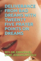 Deliverance from Bad Dreams with Tweenty Five Prayer Points on Dreams B08924GD1S Book Cover