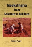 Meekatharra, from Gold Dust to Bulldust: Bone Pointers and Prospectors 1500542059 Book Cover