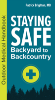 Staying Safe: Backyard to Backcountry: Outdoor Medical Handbook 1647552796 Book Cover