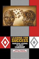 Leading for Success: Fourteen Lessons to Great Leadership 1618975463 Book Cover