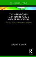 The Abandoned Mission in Public Higher Education: The Case of the California State University 1138689181 Book Cover