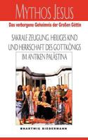 Mythos Jesus: Das verborgene Geheimnis der großen Göttin. Sakrale Zeugung, heiliges Kind und Herrschaft des Gottkönigs im antiken Palästina 3831116903 Book Cover