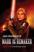 Mark of the Remaker: Book One of the Remaker Series 1626525595 Book Cover