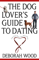 The Dog Lover's Guide to Dating: Using Cold Noses to Find Warm Hearts 0764525018 Book Cover