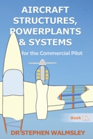 Aircraft Structures, Powerplants and Systems for the Commercial Pilot B0CDF4MSRJ Book Cover