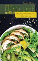 Simply Keto Diet Cookbook: More Than 50 Easy Recipes To Stay On Keto Diet, Losing Weight And Boost Your Energy 1801692785 Book Cover