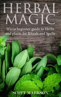 Herbal Magic: Wicca Beginner guide to Herbs and plants for Rituals and Spells 179265135X Book Cover