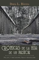 Cr�nicas de la Hija de Un Pastor: Fui, Soy, y Ser� Siempre. Nunca Renunciar� 1504395085 Book Cover