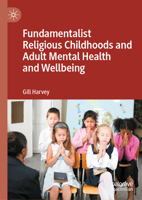 Fundamentalist Religious Childhoods and Adult Mental Health and Wellbeing 303220139X Book Cover