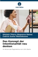 Das Konzept der Intentionalität neu denken: Im Herzen des Pragmatismus von John Searle 6206195937 Book Cover