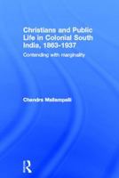 Christians and Public Life in Colonial South India, 1863-1937 0415323215 Book Cover