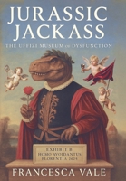 Jurassic Jackass: The Uffizi Museum of Dysfunction B0GLVPKNCY Book Cover