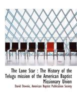 The lone star. The history of the Telugu mission of the American Baptist missionary union 9353952433 Book Cover