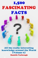 1,500 Fascinating Facts: All the really interesting knowledge around the World B08NF2QNPJ Book Cover